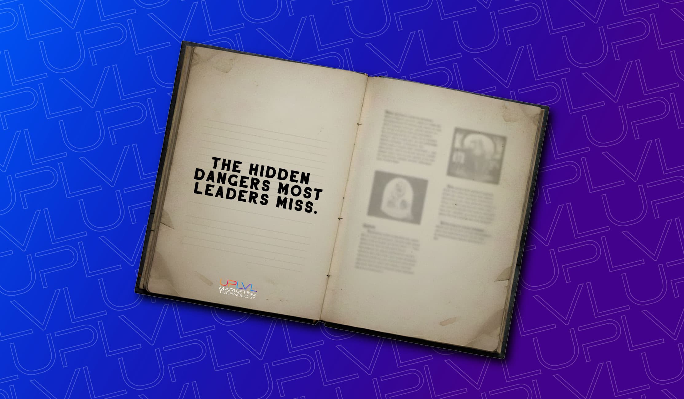 The Hidden Dangers Most Leaders Miss